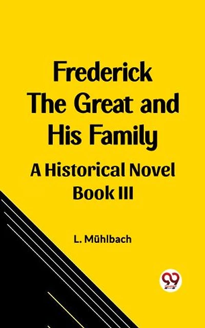 Frederick the Great and His Family A Historical Novel Book III