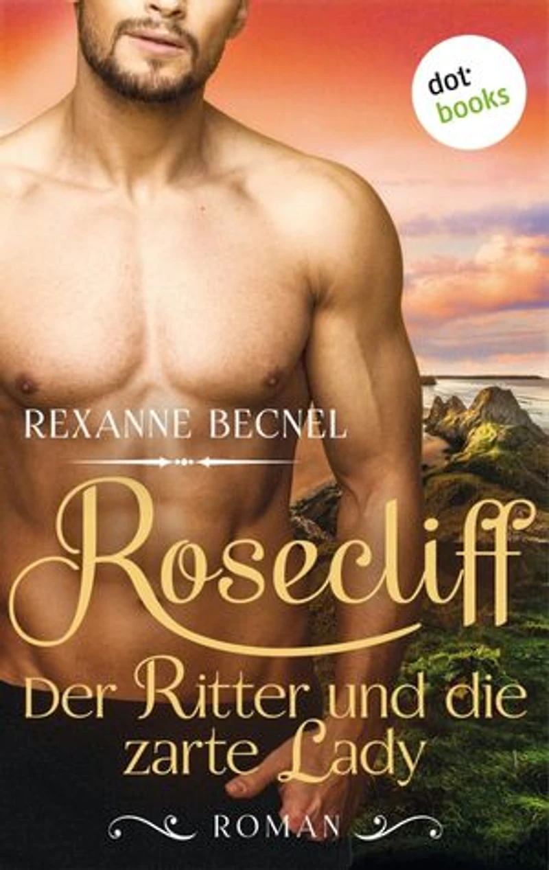 Rosecliff - Band 1: Der Ritter und die zarte Lady: Roman