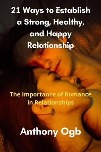 21Ways to Establish a Strong, Healthy, and Happy Relationship