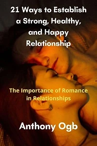 21Ways to Establish a Strong, Healthy, and Happy Relationship