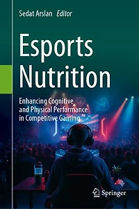 Esports Nutrition: Enhancing Cognitive and Physical Performance Competitive Gaming
