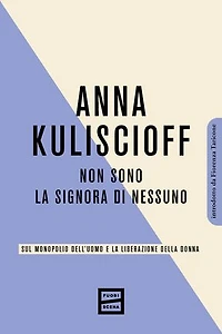 Non sono la signora di nessuno: Sul monopolio dell'uomo e la liberazione della donna