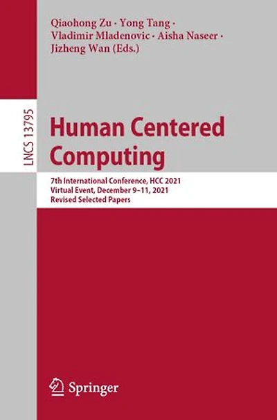 Human Centered Computing: 7th International Conference, HCC 2021, Virtual Event, December 9-11, Revised Selected Papers