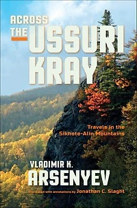 Across the Ussuri Kray: Travels Sikhote-Alin Mountains