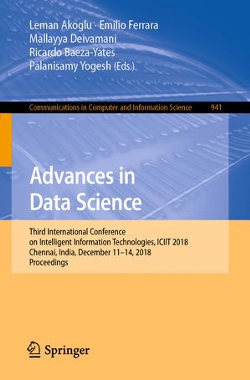 Advances Data Science: Third International Conference on Intelligent Information Technologies, ICIIT 2018, Chennai, India, December 11-14, Proceedings