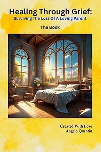 Healing Through Grief: Surviving The Loss Of A Loving Parent - The Book: Healing Through Grief: Surviving The Loss Of A Loving Parent - The Journal, #1