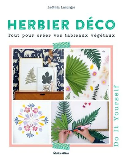 Herbier déco: Tout pour créer vos tableaux végétaux