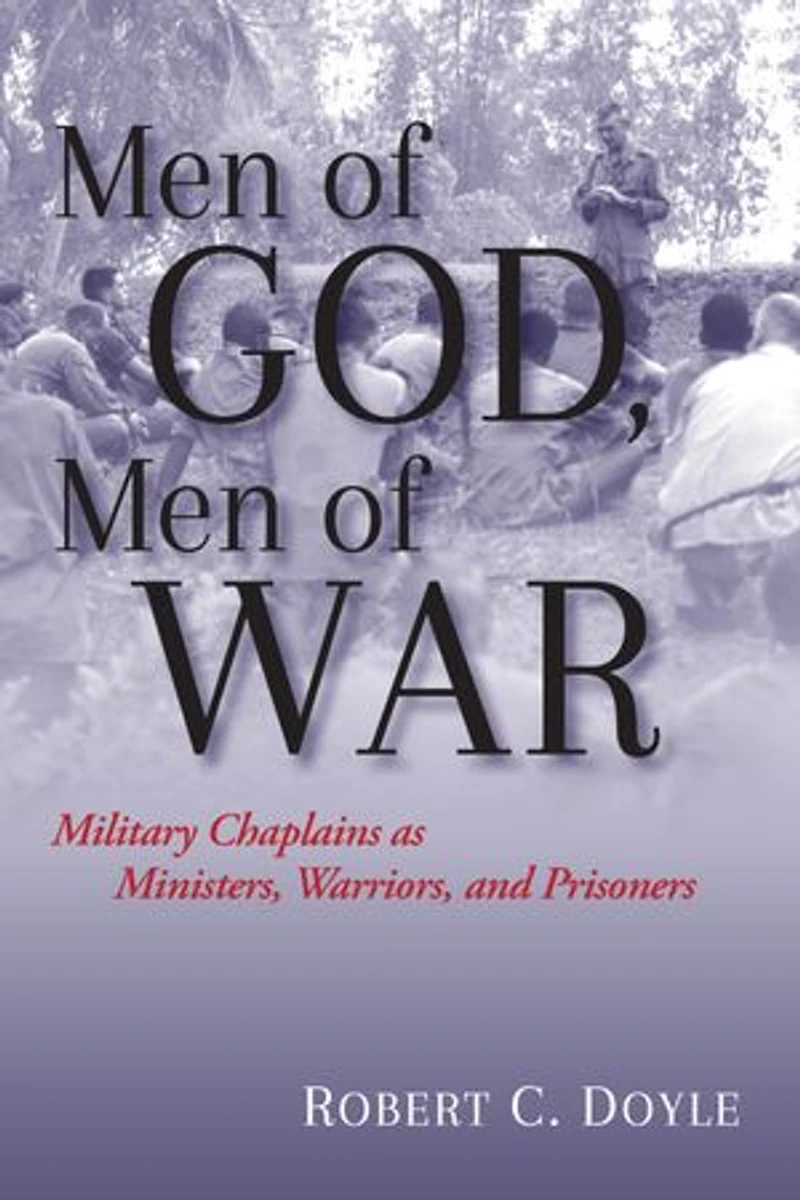 Men of God, War: Military Chaplains as Ministers, Warriors, and Prisoners