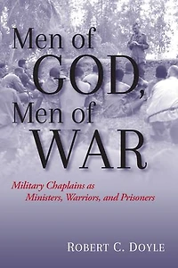 Men of God, War: Military Chaplains as Ministers, Warriors, and Prisoners