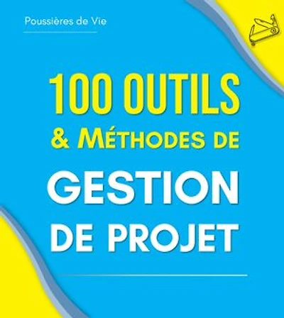 100 Outils et Méthodes de Gestion de Projet