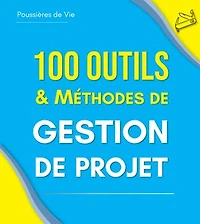 100 Outils et Méthodes de Gestion de Projet