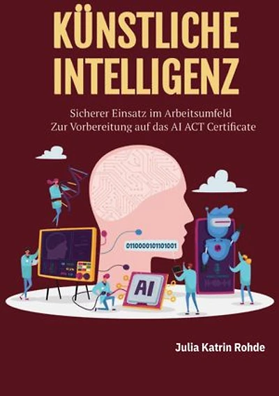 Künstliche Intelligenz: Sicherer Einsatz im Arbeitsumfeld - Zur Vorbereitung auf das AI ACT Certificate
