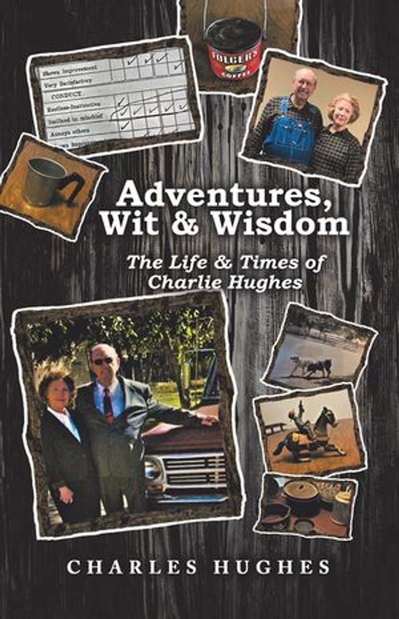 Adventures, Wit & Wisdom: The Life Times of Charlie Hughes