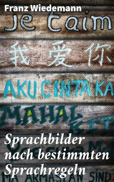 Sprachbilder nach bestimmten Sprachregeln: Ein einfaches und praktisches Hilfsbuch für den deutschen Sprachunterricht in der Volksschule