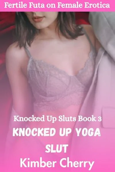 Knocked Up Yoga Slut (Fertile Futa on Female Erotica): Knocked Up Sluts