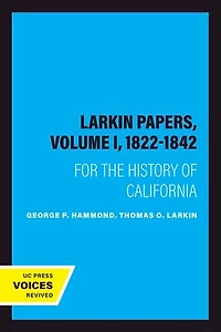 The Larkin Papers, Volume I, 1822-1842: For the History of California