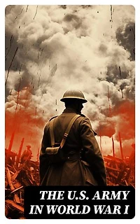 The U.S. Army in World War I: Enriched edition.