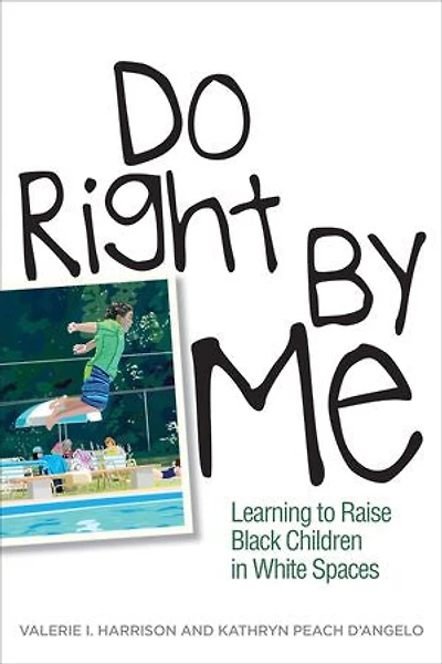 Do Right by Me: Learning to Raise Black Children White Spaces