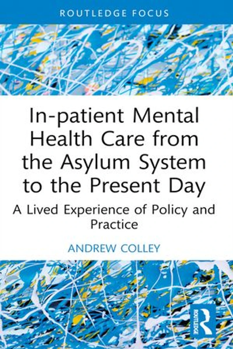 In-patient Mental Health Care from the Asylum System to Present Day: A Lived Experience of Policy and Practice
