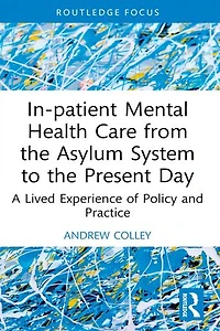 In-patient Mental Health Care from the Asylum System to Present Day: A Lived Experience of Policy and Practice