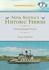Nova Scotia's Historic Ferries: the Boats that Bridged Province