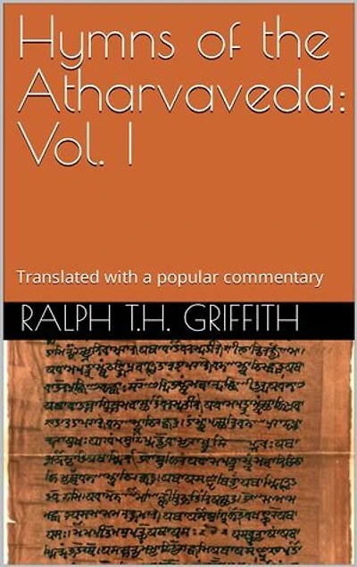 Hymns of the Atharvaveda: Vol. I: Translated into English with a popular commentary