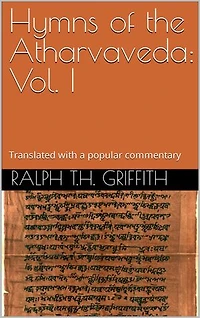 Hymns of the Atharvaveda: Vol. I: Translated into English with a popular commentary