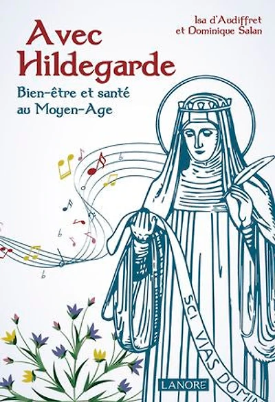 Avec Hildegarde : bien-être et santé au Moyen Age: Age