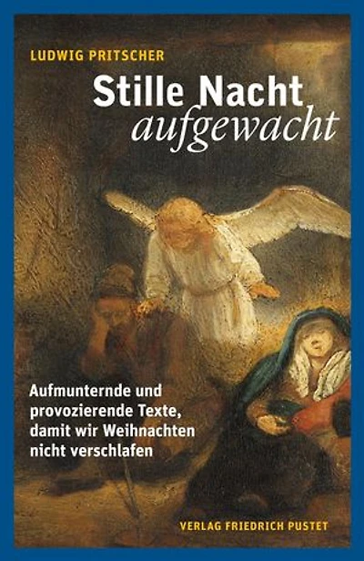 Stille Nacht, aufgewacht: Aufmunternde und provozierende Texte, damit wir Weihnachten nicht verschlafen