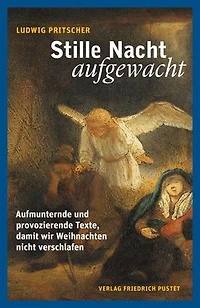 Stille Nacht, aufgewacht: Aufmunternde und provozierende Texte, damit wir Weihnachten nicht verschlafen