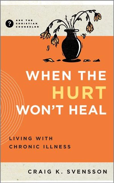 When the Hurt Won't Heal: Living with Chronic Illness