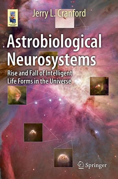 Astrobiological Neurosystems: Rise and Fall of Intelligent Life Forms the Universe