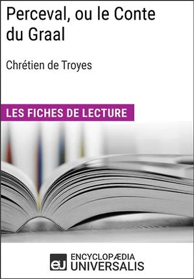 Perceval, ou le Conte du Graal de Chrétien de Troyes: Les Fiches de lecture d'Universalis