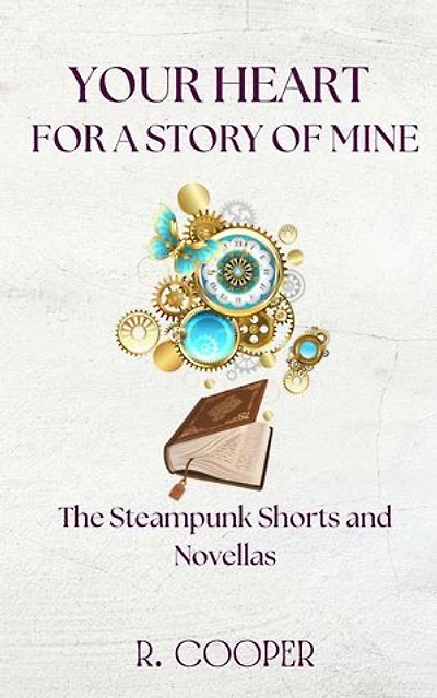 Your Heart For a Story of Mine: the Steampunk Shorts and Novellas