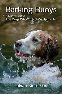 Barking Buoys: A Memoir about The Dogs Who Pulled Me Up for Air