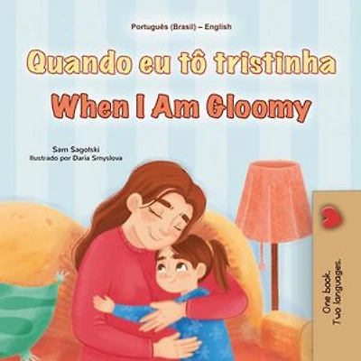 Quando eu tô tristinha When I Am Gloomy: Portuguese English Bilingual Collection