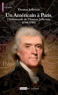 Un Américain à Paris, l'Ambassade de Thomas Jefferson (1785-1789): Un témoignage historique précieux