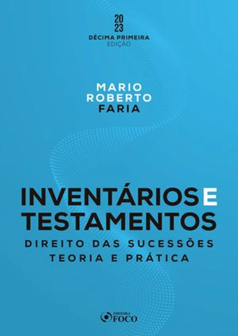 Inventários e Testamentos: Direito das Sucessões: Teoria e prática