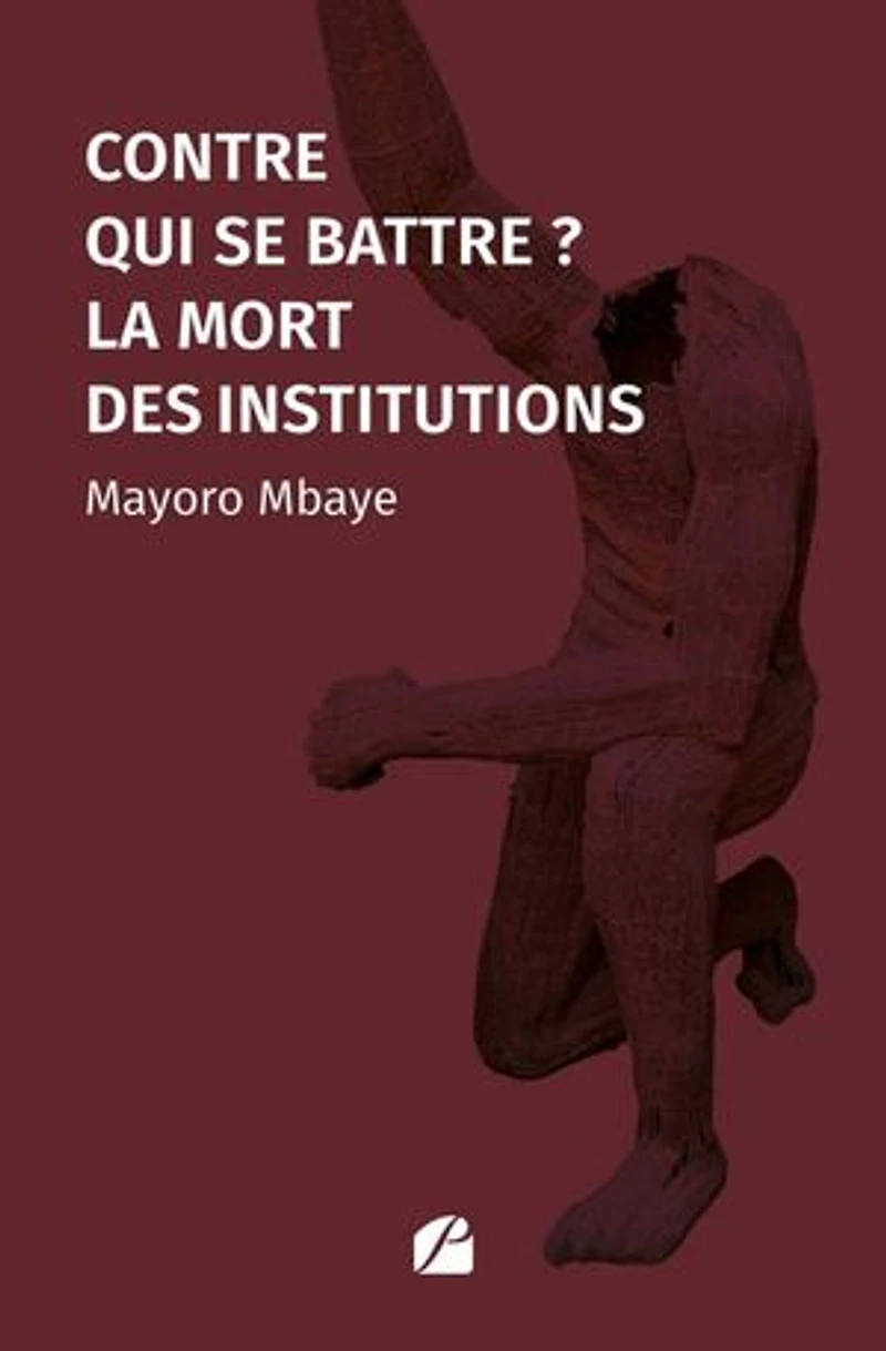 Contre qui se battre ?: La mort des institutions