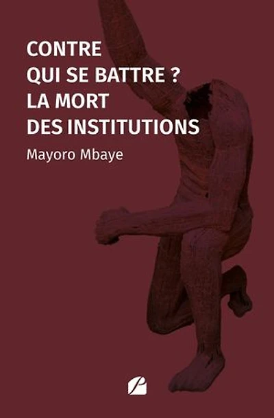 Contre qui se battre ?: La mort des institutions