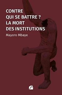 Contre qui se battre ?: La mort des institutions