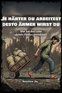 Je härter du arbeitest, desto ärmer wirst du: Wer hat den Lohn deines Fleißes gestohlen?