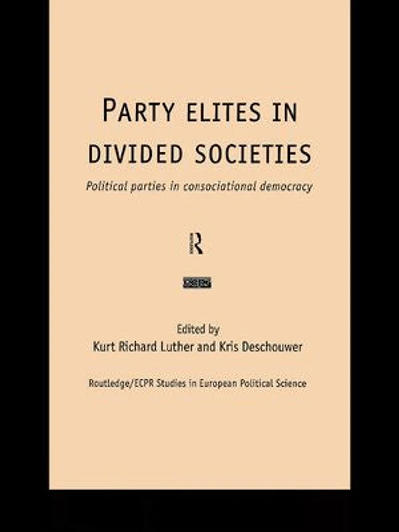 Party Elites Divided Societies: Political Parties Consociational Democracy