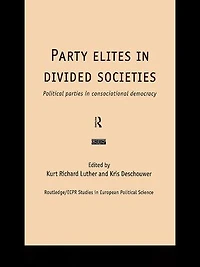 Party Elites Divided Societies: Political Parties Consociational Democracy