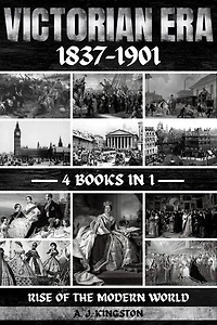 Victorian Era 1837-1901: Rise Of The Modern World