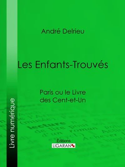 Les Enfants-Trouvés: Paris ou le Livre des cent-et-un