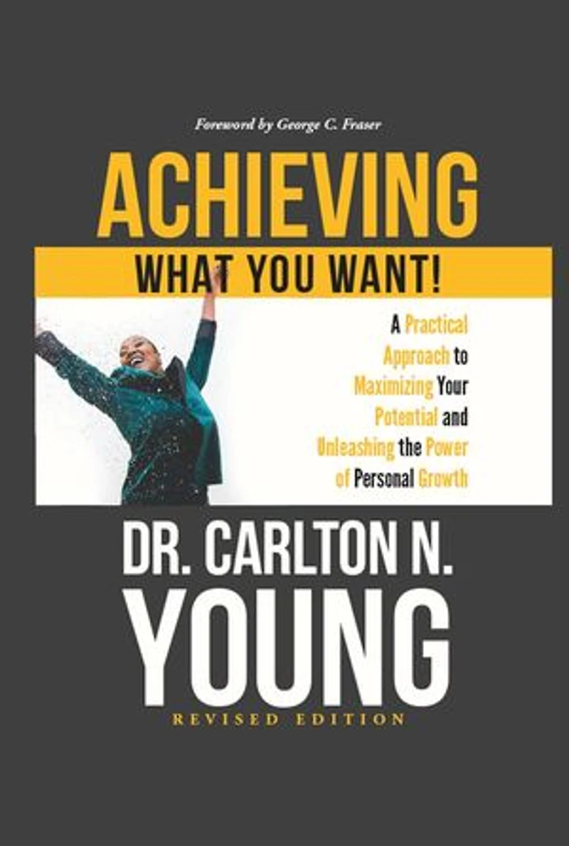 Achieving What You Want!: A Practical Approach to Maximizing Your Potential and Unleashing the Power of Personal Growth