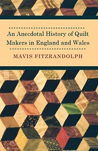 An Anecdotal History of Quilt Makers England and Wales