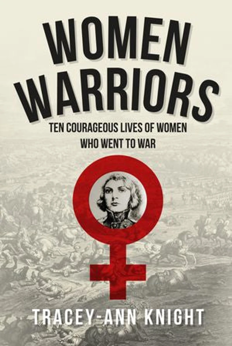Women Warriors: Ten Courageous Lives Of Who Went To War