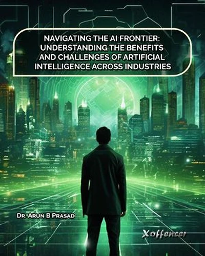 Navigating The Ai Frontier Understanding The Benefits And Challenges Of Artificial Intelligence Across Industries